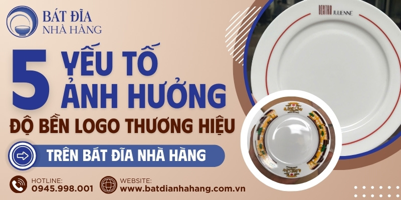 5 yếu tố ảnh hưởng đến độ bền logo trên bát đĩa